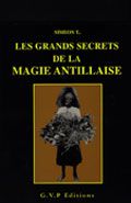 LES GRANDS SECRETS DE LA MAGIE ANTILLAISE