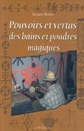 POUVOIRS ET VERTUS DES BAINS ET POUDRES MAGIQUES