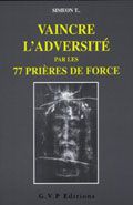 VAINCRE L'ADVERSITE PAR LES 77 PRIERES DE FORCE